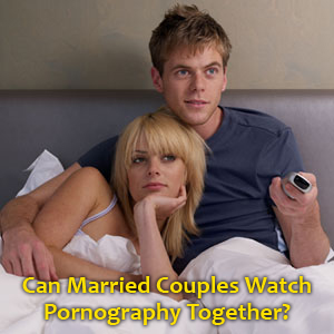 do married couples watch porn together
